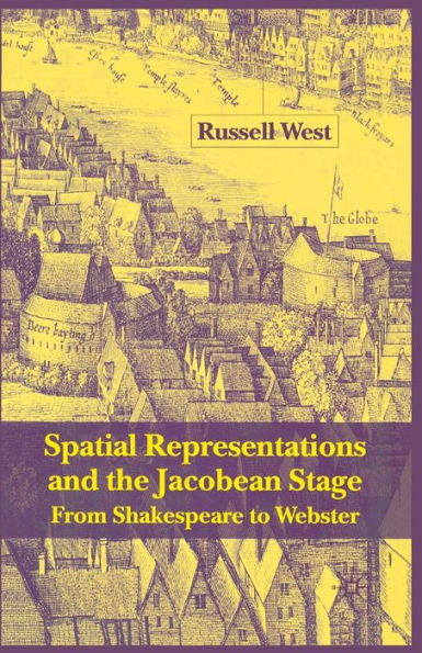 Spatial Representations and the Jacobean Stage: From Shakespeare to Webster