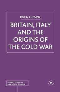 Title: Britain, Italy and the Origins of the Cold War, Author: E. Pedaliu