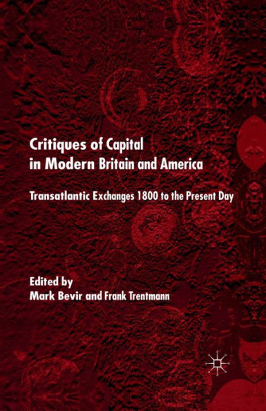 Critiques of Capital Modern Britain and America: Transatlantic Exchanges 1800 to the Present Day
