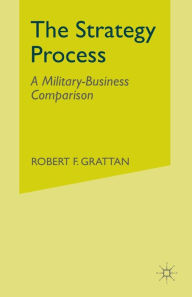 Title: The Strategy Process: A Military-Business Comparison, Author: R. Grattan