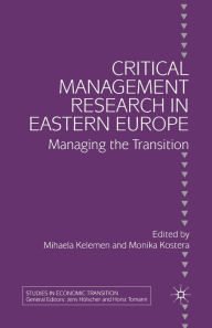 Title: Critical Management Research in Eastern Europe: Managing the Transition, Author: M. Kelemen