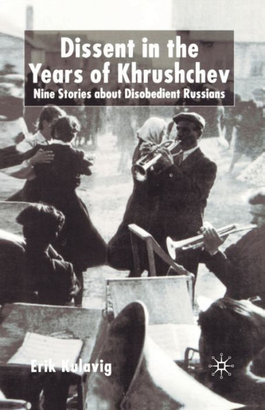Dissent in the Years of Krushchev: Nine Stories about Disobedient Russians