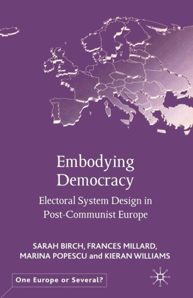 Embodying Democracy: Electoral System Design in Post-Communist Europe