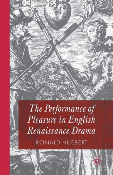The Performance of Pleasure English Renaissance Drama