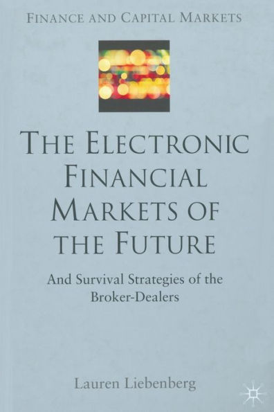 The Electronic Financial Markets of the Future: Survival Strategies of the Broker-Dealers