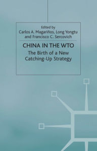Title: China in the WTO: The Birth of a New Catching-Up Strategy, Author: C. Magariños