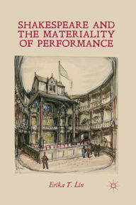 Title: Shakespeare and the Materiality of Performance, Author: E. Lin