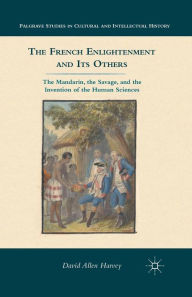 Title: The French Enlightenment and its Others: The Mandarin, the Savage, and the Invention of the Human Sciences, Author: D. Harvey