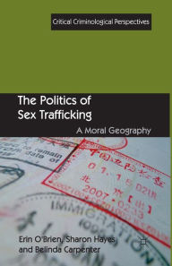 Title: The Politics of Sex Trafficking: A Moral Geography, Author: E. O'Brien