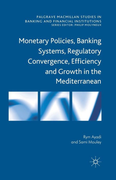 Monetary Policies, Banking Systems, Regulatory Convergence, Efficiency and Growth the Mediterranean