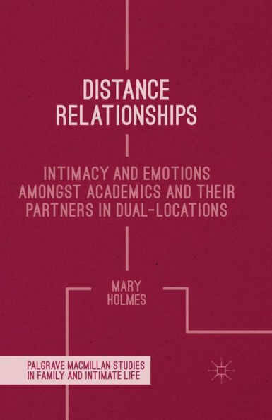 Distance Relationships: Intimacy and Emotions Amongst Academics and their Partners In Dual-Locations