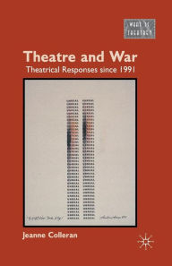 Title: Theatre and War: Theatrical Responses since 1991, Author: J. Colleran