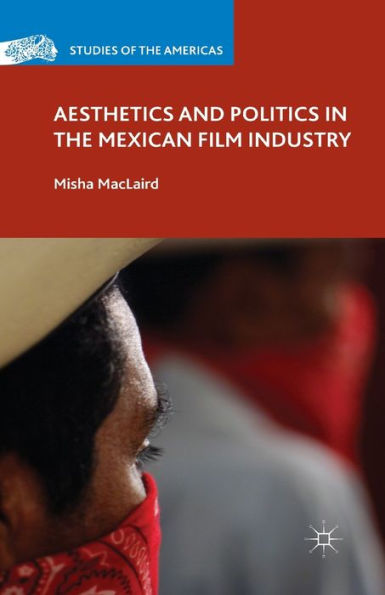 Aesthetics and Politics the Mexican Film Industry