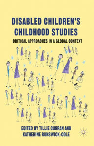 Title: Disabled Children's Childhood Studies: Critical Approaches in a Global Context, Author: T. Curran
