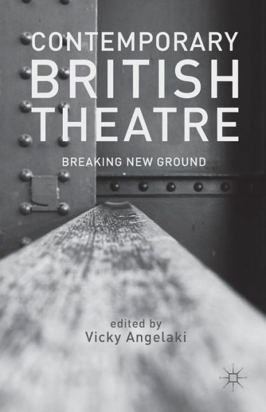 Contemporary British Theatre: Breaking New Ground