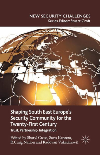 Shaping South East Europe's Security Community for the Twenty-First Century: Trust, Partnership, Integration