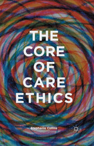Title: The Core of Care Ethics, Author: S. Collins
