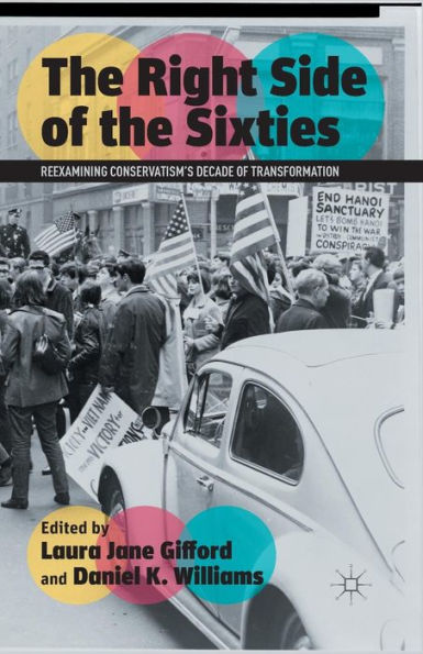 the Right Side of Sixties: Reexamining Conservatism's Decade Transformation