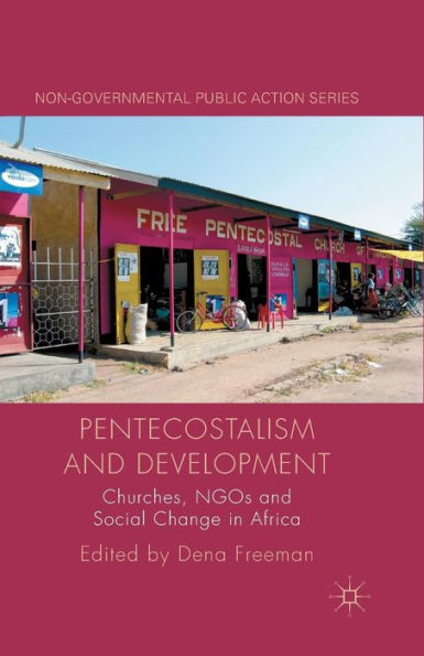 Pentecostalism and Development: Churches, NGOs Social Change Africa