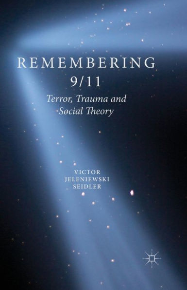 Remembering 9/11: Terror, Trauma and Social Theory