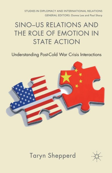 Sino-US Relations and the Role of Emotion in State Action: Understanding Post-Cold War Crisis Interactions