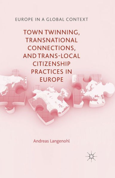 Town Twinning, Transnational Connections, and Trans-local Citizenship Practices Europe