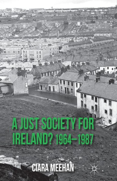 A Just Society for Ireland? 1964-1987