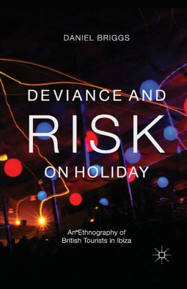 Deviance and Risk on Holiday: An Ethnography of British Tourists Ibiza