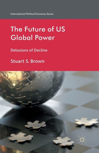 The Future of US Global Power: Delusions Decline