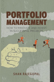 Title: Portfolio Management: How to Innovate and Invest in Successful Projects, Author: Shan Rajegopal