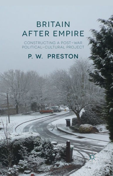 Britain After Empire: Constructing a Post-War Political-Cultural Project