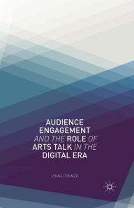 Title: Audience Engagement and the Role of Arts Talk in the Digital Era, Author: L. Conner