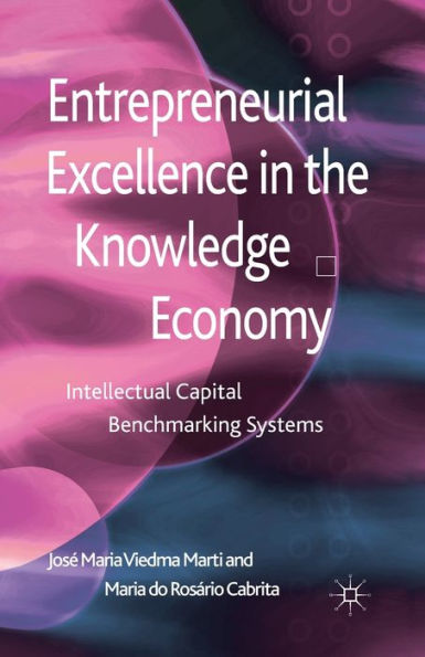 Entrepreneurial Excellence the Knowledge Economy: Intellectual Capital Benchmarking Systems