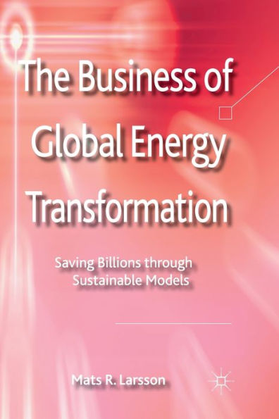 The Business of Global Energy Transformation: Saving Billions through Sustainable Models