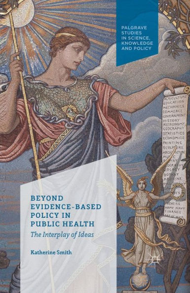 Beyond Evidence Based Policy Public Health: The Interplay of Ideas