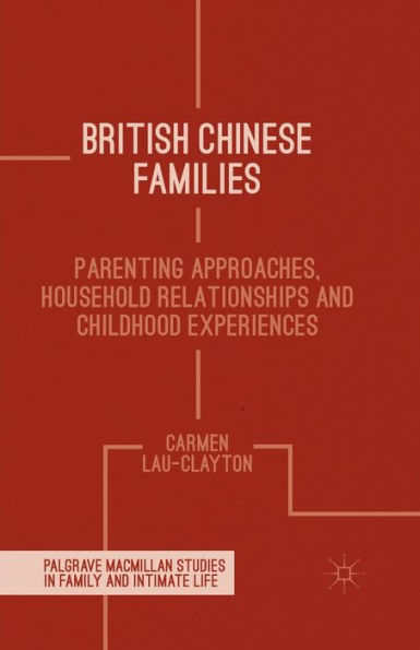 British Chinese Families: Parenting, Relationships and Childhoods