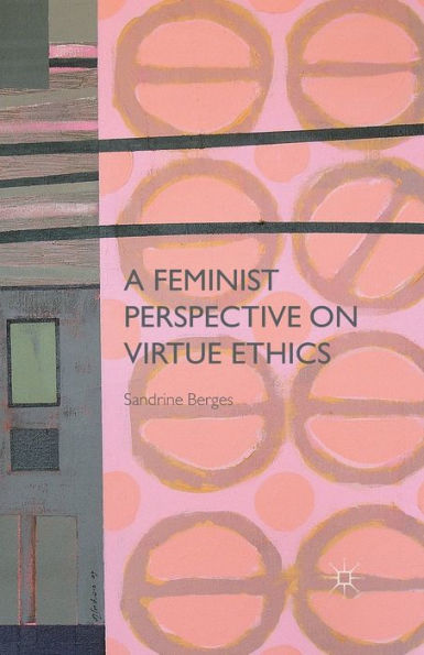 A Feminist Perspective on Virtue Ethics