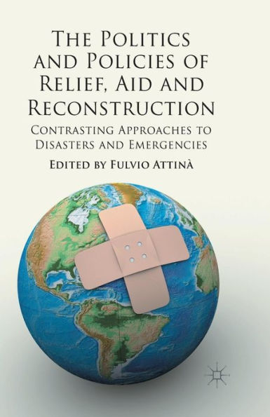 The Politics and Policies of Relief, Aid and Reconstruction: Contrasting approaches to disasters and emergencies