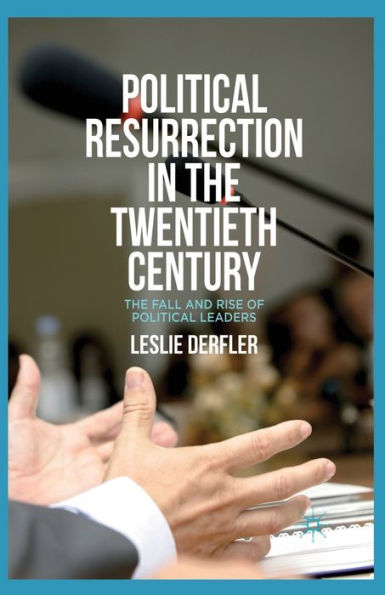 Political Resurrection The Twentieth Century: Fall and Rise of Leaders