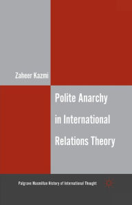 Title: Polite Anarchy in International Relations Theory, Author: Z. Kazmi