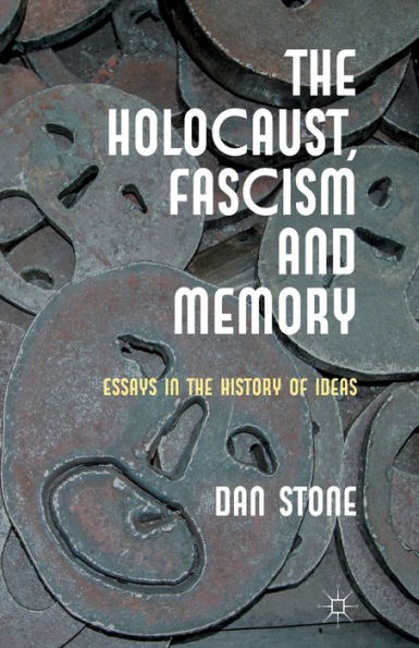 the Holocaust, Fascism and Memory: Essays History of Ideas