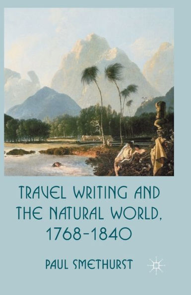 Travel Writing and the Natural World, 1768-1840