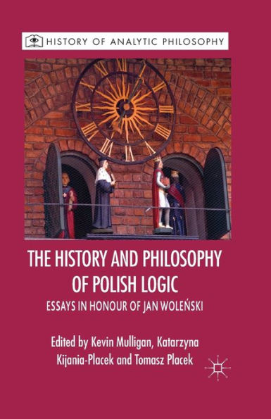 The History and Philosophy of Polish Logic: Essays Honour Jan Wole?ski