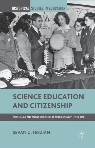 Science Education and Citizenship: Fairs, Clubs, Talent Searches for American Youth, 1918-1958