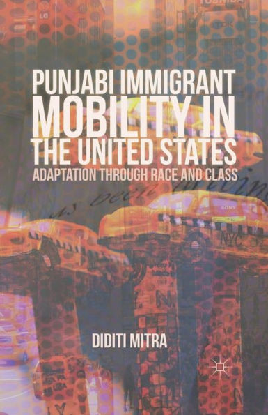 Punjabi Immigrant Mobility the United States: Adaptation Through Race and Class