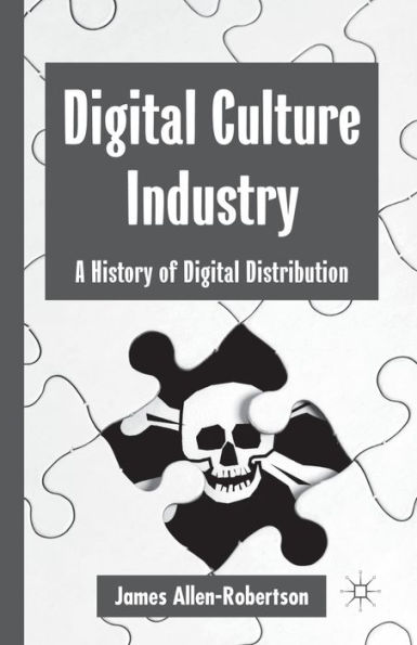 Digital Culture Industry: A History of Distribution