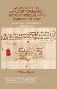 Title: Women of Letters, Manuscript Circulation, and Print Afterlives in the Eighteenth Century: Elizabeth Rowe, Catharine Cockburn and Elizabeth Carter, Author: M. Bigold