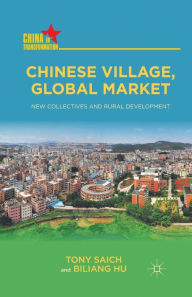 Title: Chinese Village, Global Market: New Collectives and Rural Development, Author: T. Saich