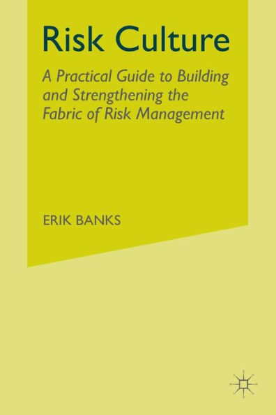 Risk Culture: A Practical Guide to Building and Strengthening the Fabric of Management