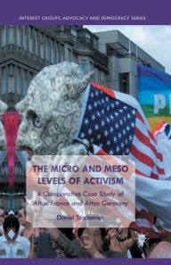 Title: The Micro and Meso Levels of Activism: A Comparative Case Study of Attac France and Germany, Author: Gregory A Mencio MD